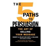 Gary A. Williams Robert B. Miller 5 Paths to Persuasion (Tascabile)