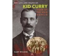 Gary A. Wilson The Life and Death of Kid Curry (Tascabile)