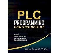 Gary Anderson PLC Programming Using RSLogix 500 (Tascabile)