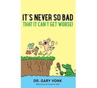 Gary B Vonk It's Never So Bad That It Can't Get Worse (Copertina rigida)