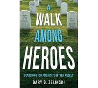 Gary B Zelinski A Walk Among Heroes (Tascabile)