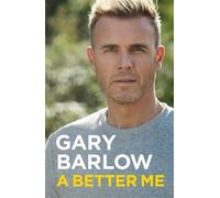 A Better Me: This is Gary Barlow as honest, heartfelt and more open than ever before