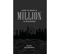Gary Beckwith How To Make A Million In Business (Tascabile)