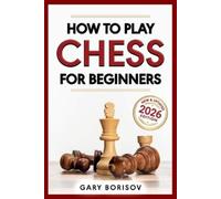Gary Borisov How to Play Chess for Beginners (Tascabile)