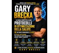 GARY BRECKA: La guida completa ai protocolli di ottimizzazione della salute: un piano di biohacking di 30 giorni per MTHFR, metilazione, test genetici, salute metabolica, energia, sonno e longevità