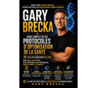 GARY BRECKA: Le guide complet des protocoles d'optimisation de sa santé : un programme de biohacking de 30 jours pour le MTHFR, la méthylation, les ... l'énergie, le sommeil et la longévité