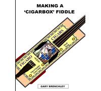 Gary Brenchley Making a Cigarbox Fiddle: Volume 2 (Luthiers Books) (Tascabile)