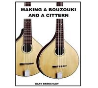 Gary Brenchley Making a Cittern and a Bouzouki (Tascabile)
