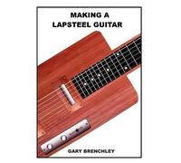 Gary Brenchley Making a Lapsteel Guitar (Tascabile)