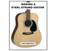 Gary Brenchley Making a Steel Strung Guitar (Tascabile)