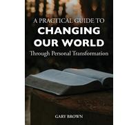 Gary Brown A Practical Guide to Changing Our World Through Personal (Tascabile)