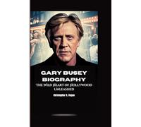 GARY BUSEY BIOGRAPHY: The Wild Heart of Hollywood Unleashed