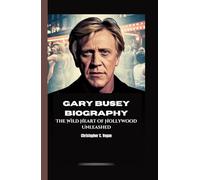 GARY BUSEY BIOGRAPHY: The Wild Heart of Hollywood Unleashed
