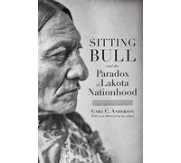Gary C. Anderson Sitting Bull and the Paradox of Lakota Nationhood (Tascabile)