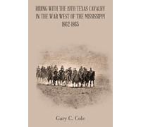 Gary C Cole Riding with the 19Th Texas Cavalry in the War West of th (Tascabile)
