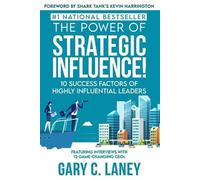 Gary C Laney The Power of Strategic Influence (Tascabile)