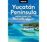 Moon Yucatán Peninsula: With Cancún, Cozumel & Tulum