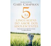 Gary Chapman As 5 linguagens do amor dos adolescentes (Tascabile)