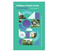 Gary Chapman Building a Healthy Family Group Study (Tascabile)