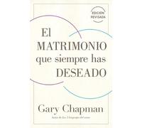 Gary Chapman El Matrimonio Que Siempre Has Deseado, Ed Rev. (the Mar (Tascabile)
