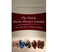 Gary Chapman The Family You've Always Wanted (Tascabile)