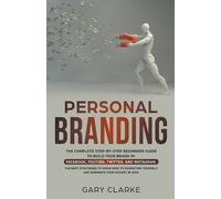 Gary Clarke Personal Branding, The Complete Step-by-Step Beginners G (Tascabile)