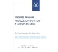 Gary Clyde Hufbau Maghreb Regional and Global Integration - A Dream (Tascabile)