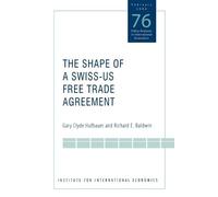 Gary Clyde Hufbauer Richard B The Shape of a Swiss-US Free Trade Agr (Tascabile)