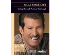 Gary Coxe Live- Going Beyond Positive Thinking!