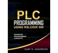 Gary D Anderson PLC Programming Using RSLogix 500 (Tascabile)