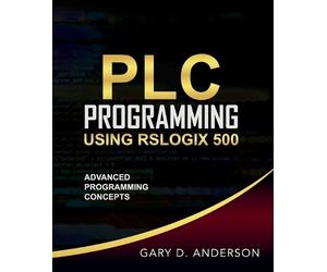 Gary D Anderson PLC Programming Using RSLogix 500 (Tascabile)