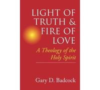 Gary D. Badcock Light of Truth and Fire of Love (Tascabile)