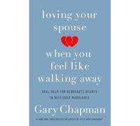 Gary D. Chapman Loving Your Spouse When you Feel Like Walking Away (Tascabile)