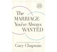 Gary D. Chapman The Marriage You've Always Wanted (Tascabile)