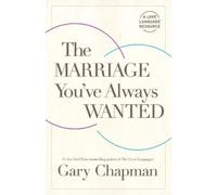 Gary D. Chapman The Marriage You've Always Wanted (Tascabile)