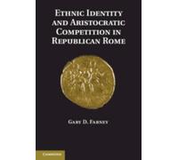 Gary D. Farney Ethnic Identity and Aristocratic Competition in Repub (Tascabile)