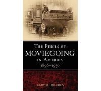 Gary D. Rhodes The Perils of Moviegoing in America (Copertina rigida)