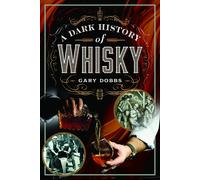 Gary Dobbs A Dark History of Whisky (Copertina rigida)