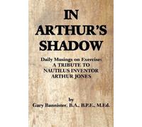 IN ARTHUR'S SHADOW: Daily Musings on Exercise: A TRIBUTE TO NAUTILUS INVENTOR ARTHUR JONES