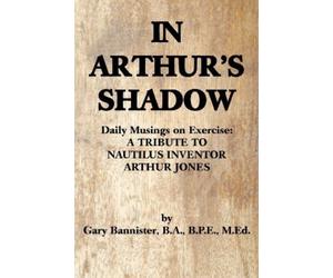Gary F Bannister Ba Bpe Med In Arthur's Shadow (Tascabile)