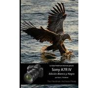 Gary Friedman La Guía "The Friedman Archives" para la Sony A7R IV (E (Tascabile)