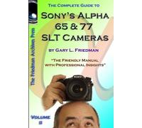 Gary Friedman The Complete Guide to Sony's Alpha 65 and 77 SLT Camer (Tascabile)
