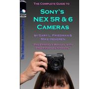 Gary Friedman The Complete Guide to Sony's NEX 5R and 6 Cameras (B&W (Tascabile)