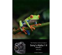 Gary Friedman The Friedman Archives Guide to Sony's A1 II - Volume 1 (Tascabile)