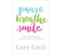 Gary Gach Pause, Breathe, Smile (Tascabile)