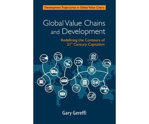 Gary Gereffi Global Value Chains and Development (Tascabile)