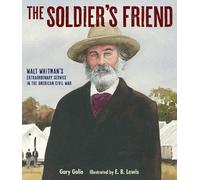 `Golio, Gary` The Soldier`S Friend: Walt Whitman`S Extraordinary Ser HBOOK NUOVO