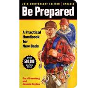 Be Prepared: A Practical Handbook for New Dads: Volume 1