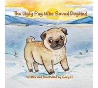 Gary H The Ugly Pug Who Saved Dogkind (Tascabile)