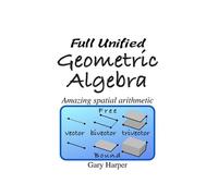 Gary Harper Full Unified Geometric Algebra (Tascabile)